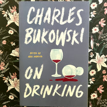 Load image into Gallery viewer, Charles Bukowski - On Drinking