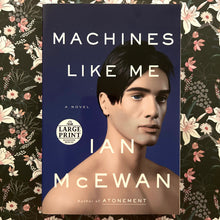 Load image into Gallery viewer, Ian McEwan - Machines Like Me *LARGE PRINT EDITION
