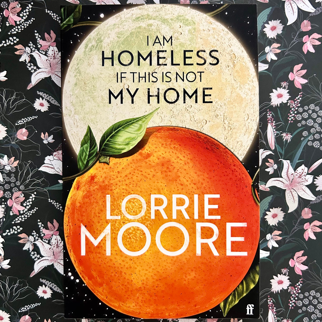 Lorrie Moore - I Am Homeless If This Is Not My Home