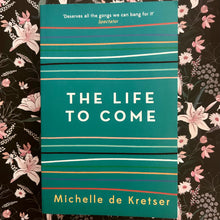 Load image into Gallery viewer, Michelle de Kretser - The Life to Come
