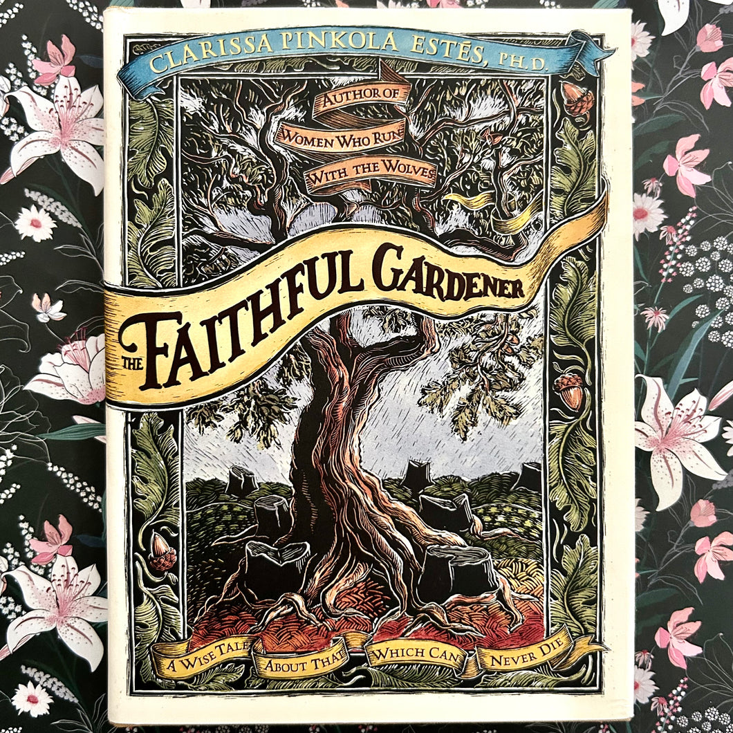 Clarissa Pinkola Estés - The Faithful Gardener