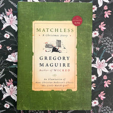 Load image into Gallery viewer, Gregory Maguire - Matchless: A Christmas Story
