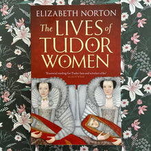 Load image into Gallery viewer, Elizabeth Norton - The Lives of Tudor Women

